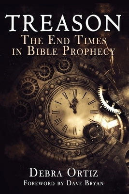 Treason: The End Times in Bible Prophecy by Ortiz, Debra