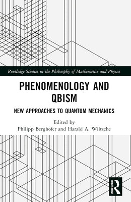 Phenomenology and QBism: New Approaches to Quantum Mechanics by Berghofer, Philipp