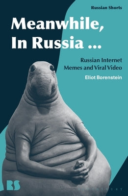 Meanwhile, in Russia...: Russian Internet Memes and Viral Video by Borenstein, Eliot