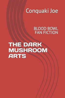 The Dark Mushroom Arts: Blood Bowl Fan Fiction by Joe, Conquaki