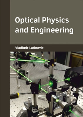 Optical Physics and Engineering by Latinovic, Vladimir
