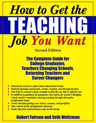 How to Get the Teaching Job You Want: The Complete Guide for College Graduates, Teachers Changing Schools, Returning Teachers and Career Changers by Feirsen, Robert