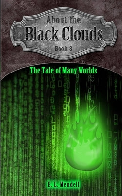 About the Black Clouds, book 3, The Tale of Many Worlds by Mendell, E. L.
