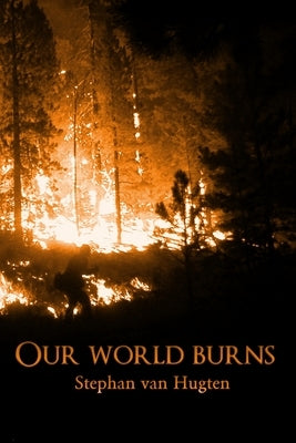 Our world burns by Hugten, Stephan Van