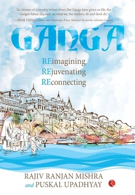 Ganga Reimagining Rejuvenating Reconnection by Mishra, Rajiv Ranjan