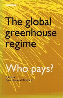 The Global Greenhouse Regime: Who Pays? by Smith, Kirk R.