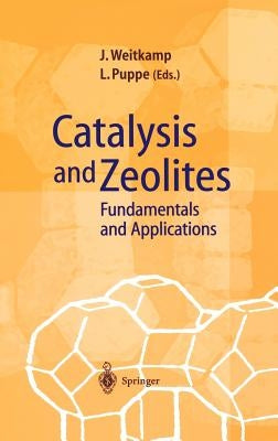 Catalysis and Zeolites: Fundamentals and Applications by Weitkamp, Jens