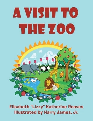 A Visit to the Zoo by Reaves, Elisabeth Lizzy Katherine