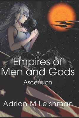 Empires of Men and Gods: Ascension by Leishman, Adrian M.
