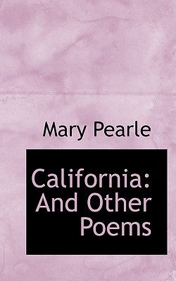 California: And Other Poems by Pearle, Mary
