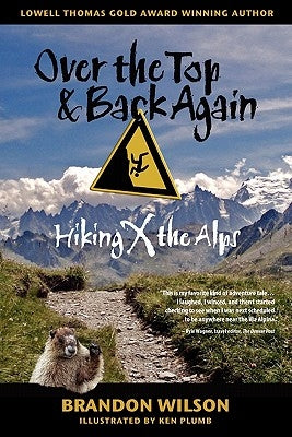 Over the Top & Back Again: Hiking X the Alps by Wilson, Brandon
