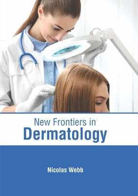 New Frontiers in Dermatology by Webb, Nicolas