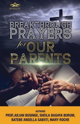 Breakthrough Prayers for Our Parents by Businge, Prof Julian