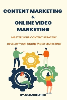 Content marketing and online video marketing: Master your content strategy and develop your online video marketing by Delphiki, Julian