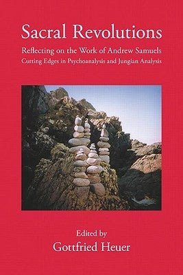 Sacral Revolutions: Reflecting on the Work of Andrew Samuels - Cutting Edges in Psychoanalysis and Jungian Analysis by Heuer, Gottfried