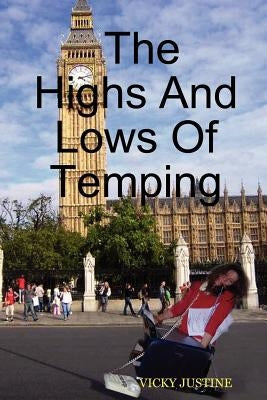 The Highs and Lows of Temping by Hendron, Vicky