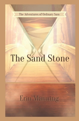 The Adventures of Ordinary Sam: Book One: The Sand Stone by Manning, Erin