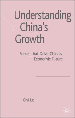 Understanding China's Growth: Forces That Drive China's Economic Future by Lo, C.