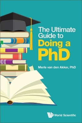 The Ultimate Guide to Doing a Phd by Van Den Akker, Merle
