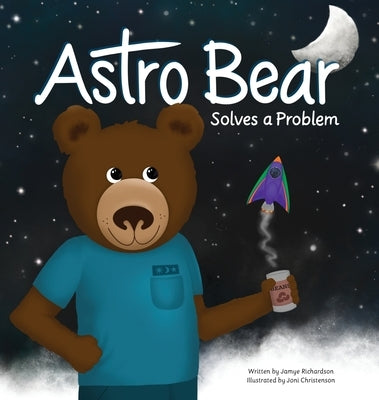 Astro Bear Solves a Problem by Richardson, Jamye