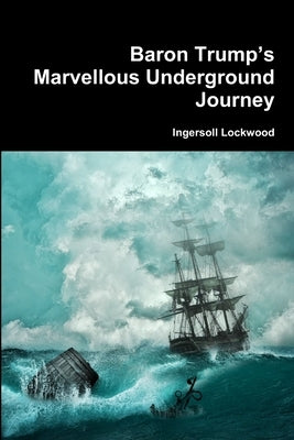 Baron Trump's Marvellous Underground Journey by Lockwood, Ingersoll