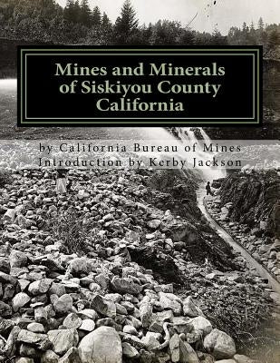 Mines and Minerals of Siskiyou County California by Mines, California Bureau of