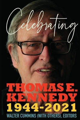 Celebrating Thomas E. Kennedy by Cummins, Walter