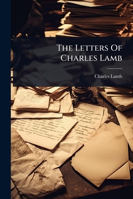 The Letters Of Charles Lamb by Lamb, Charles