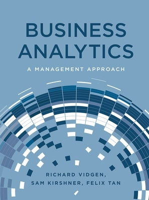 Business Analytics: A Management Approach by Vidgen, Richard