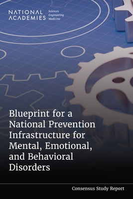 Blueprint for a National Prevention Infrastructure for Mental, Emotional, and Behavioral Disorders by National Academies of Sciences Engineeri
