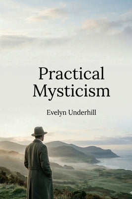 Practical Mysticism by Underhill, Evelyn