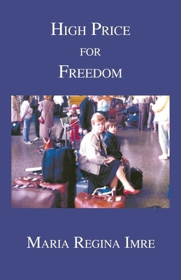 High Price for Freedom by Imre, Maria Regina