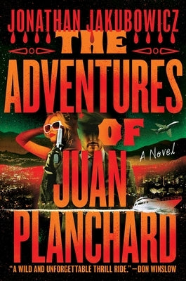 The Adventures of Juan Planchard by Jakubowicz, Jonathan