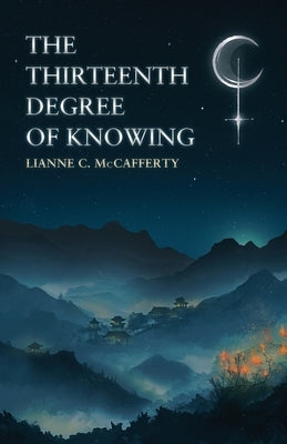 The Thirteenth Degree of Knowing by McCafferty, Lianne C.