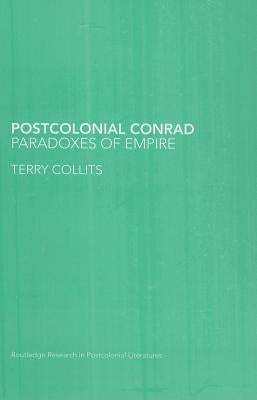 Postcolonial Conrad: Paradoxes of Empire by Collits, Terry
