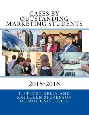 Cases by Outstanding Marketing Students: DePaul University 2015-2016 by Stevenson, Kathleen