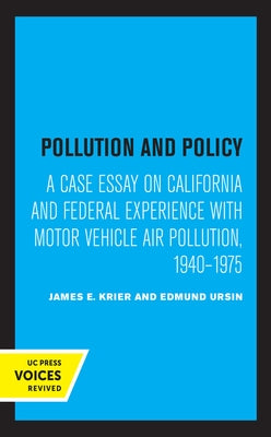 Pollution and Policy: A Case Essay on California and Federal Experience with Motor Vehicle Air Pollution, 1940-1975 by Krier, James E.