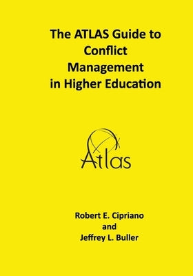 The ATLAS Guide to Conflict Management in Higher Education by Buller, Jeffrey L.