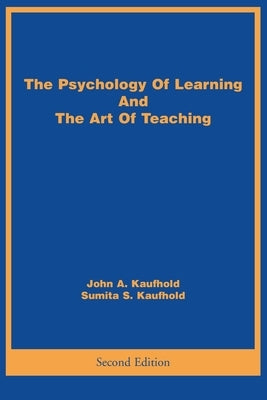 The Psychology Of Learning And The Art Of Teaching by Kaufhold, John A.