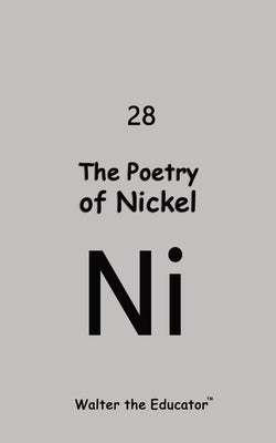 The Poetry of Nickel by Walter the Educator(tm)