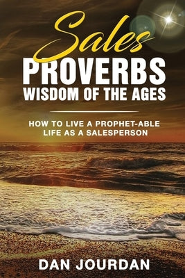 Sales Proverbs: Sales Wisdom of the Ages by Jourdan, Dan