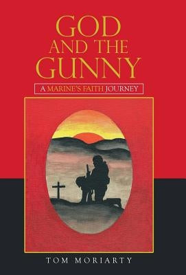 God and the Gunny: A Marine'S Faith Journey by Moriarty, Tom