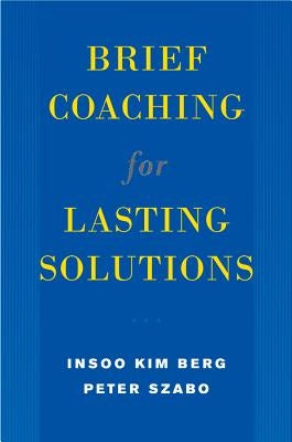 Brief Coaching for Lasting Solutions by Berg, Insoo Kim