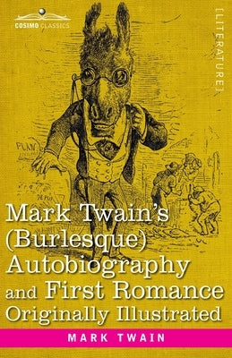Mark Twain's (Burlesque) Autobiography and First Romance by Twain, Mark