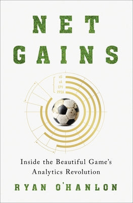 Net Gains: Inside the Beautiful Game's Analytics Revolution by O'Hanlon, Ryan