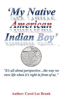 My Native American Indian Boy 2nd Edition: My Native American Indian Boy 2nd Edition by Brunk, Carol Lee