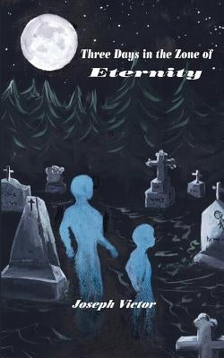 Three Days in the Zone of Eternity by Victor, Joseph