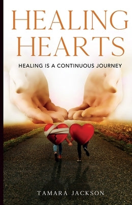 Healing Hearts: Healing is A Continuous Journey by Jackson, Tamara
