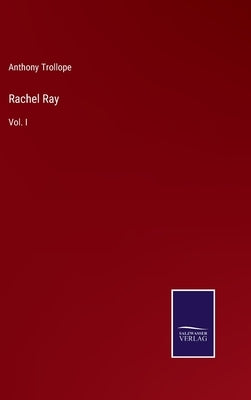 Rachel Ray: Vol. I by Trollope, Anthony