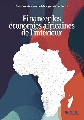Financer les économies africaines de l'intérieur by Chief Economists of Government